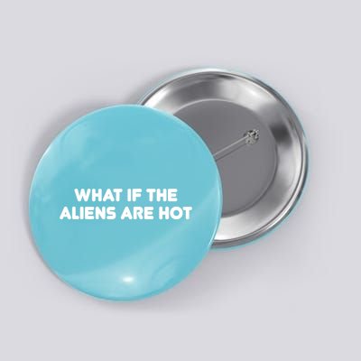 What If The Aliens Are Hot Button