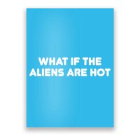 What If The Aliens Are Hot Poster