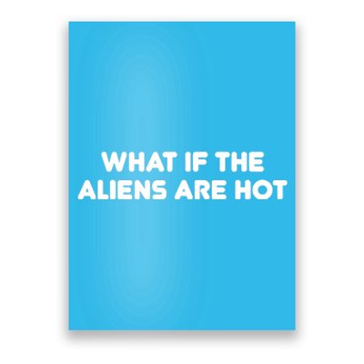 What If The Aliens Are Hot Poster