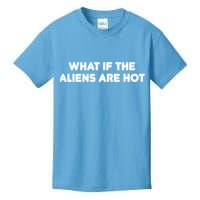 What If The Aliens Are Hot Kids T-Shirt