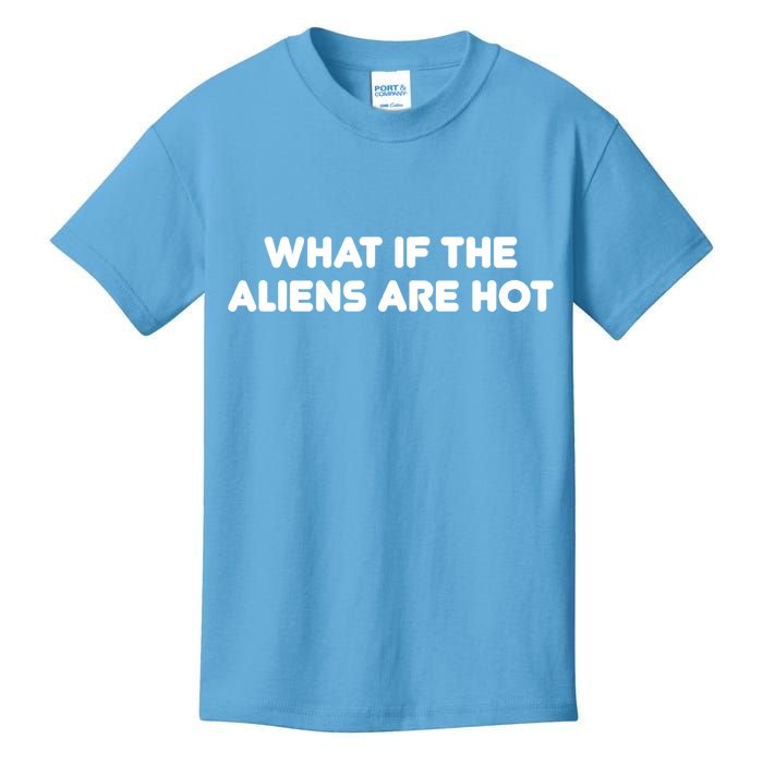 What If The Aliens Are Hot Kids T-Shirt