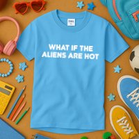 What If The Aliens Are Hot Kids T-Shirt