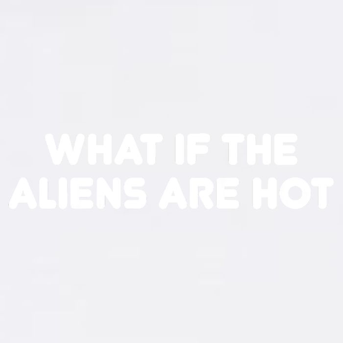 What If The Aliens Are Hot Garment-Dyed Sweatshirt