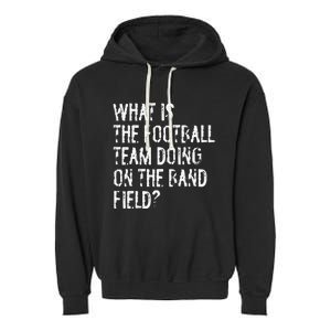 What Is The Football Team Doing On The Marching Band Field Garment-Dyed Fleece Hoodie