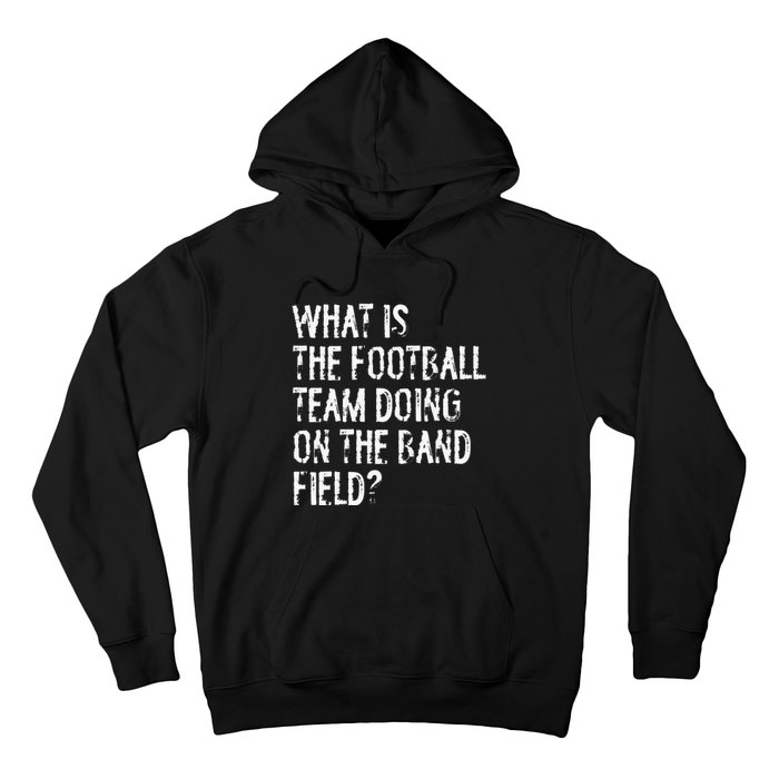 What Is The Football Team Doing On The Marching Band Field Hoodie