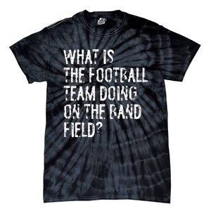 What Is The Football Team Doing On The Marching Band Field Tie-Dye T-Shirt