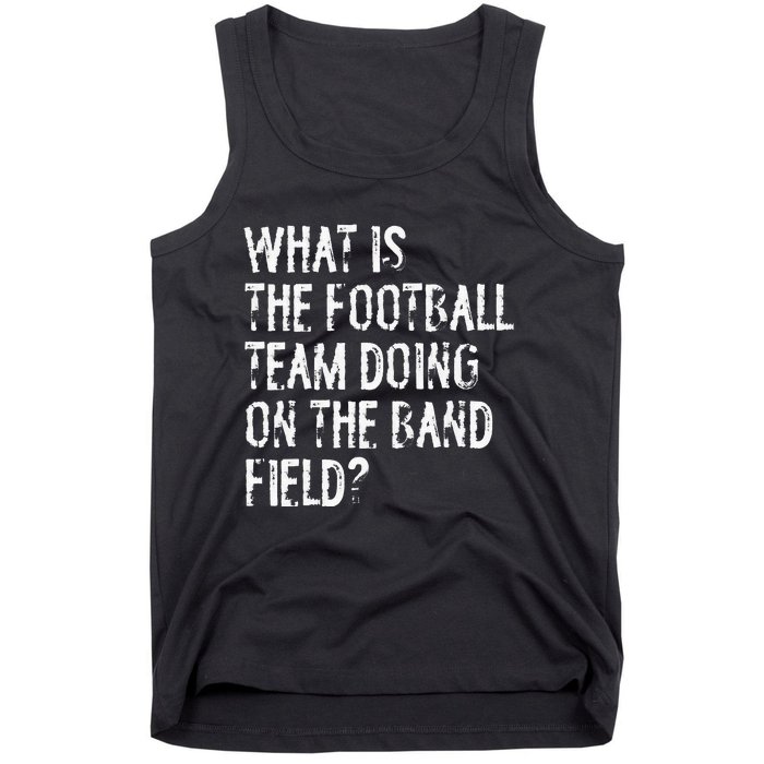 What Is The Football Team Doing On The Marching Band Field Tank Top