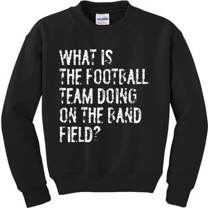 What Is The Football Team Doing On The Marching Band Field Kids Sweatshirt