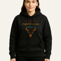Why Is The Algorithm Such Trash Hoodie