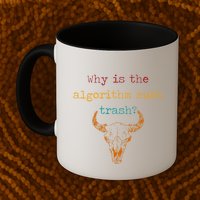 Why Is The Algorithm Such Trash Coffee Mug