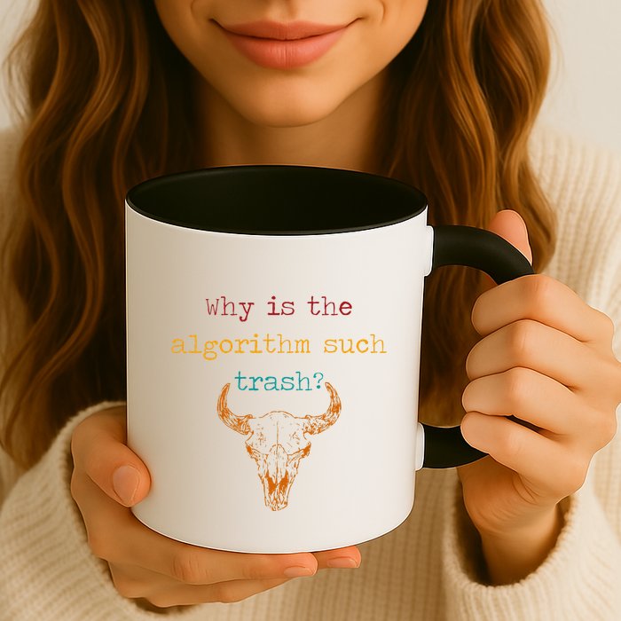 Why Is The Algorithm Such Trash Coffee Mug