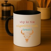 Why Is The Algorithm Such Trash Coffee Mug