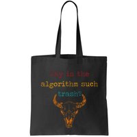 Why Is The Algorithm Such Trash Tote Bag