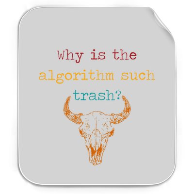 Why Is The Algorithm Such Trash Permanent Decal Sticker