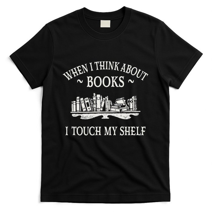 When I Think About Books I Touch My Shelf Romantasy Lover T-Shirt