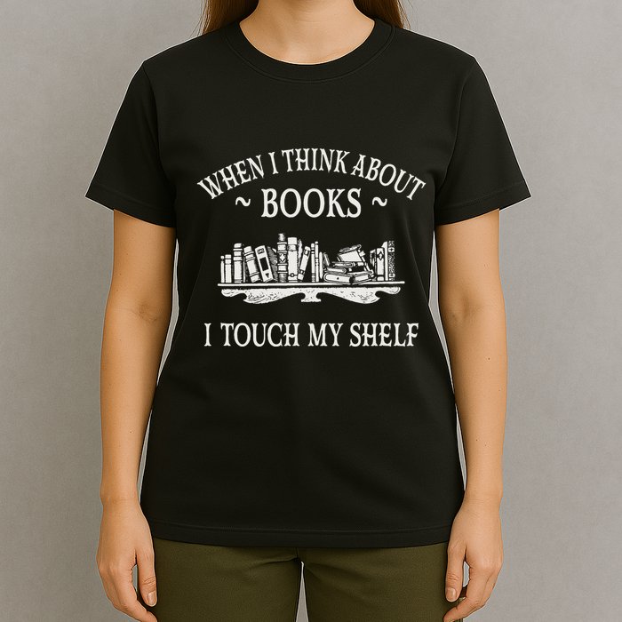 When I Think About Books I Touch My Shelf Romantasy Lover T-Shirt