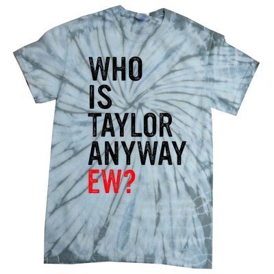 Who Is Taylor Anyway Ew Tie-Dye T-Shirt