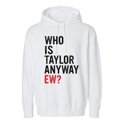 Who Is Taylor Anyway Ew Garment-Dyed Fleece Hoodie