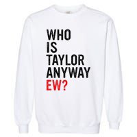 Who Is Taylor Anyway Ew Garment-Dyed Sweatshirt