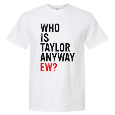 Who Is Taylor Anyway Ew Garment-Dyed Heavyweight T-Shirt