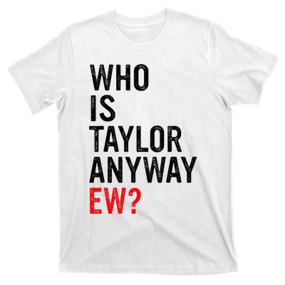 Who Is Taylor Anyway Ew T-Shirt