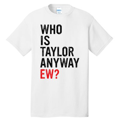 Who Is Taylor Anyway Ew Tall T-Shirt