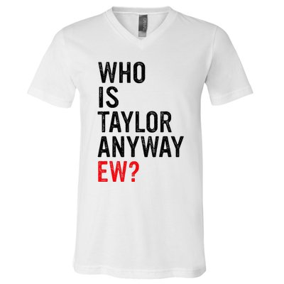 Who Is Taylor Anyway Ew V-Neck T-Shirt