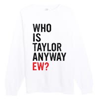 Who Is Taylor Anyway Ew Premium Crewneck Sweatshirt