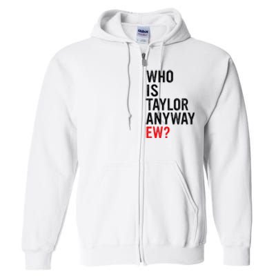 Who Is Taylor Anyway Ew Full Zip Hoodie