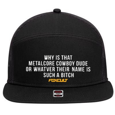 Why Is That Metalcore Cowboy Dude Or Whatever Her Name Is Such A Bitch Foxcult 7 Panel Mesh Trucker Snapback Hat