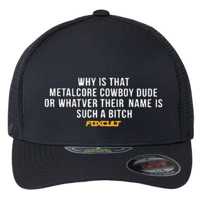 Why Is That Metalcore Cowboy Dude Or Whatever Her Name Is Such A Bitch Foxcult Flexfit Unipanel Trucker Cap