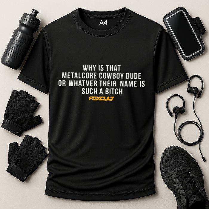 Why Is That Metalcore Cowboy Dude Or Whatever Her Name Is Such A Bitch Foxcult Performance Shirt