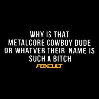 Why Is That Metalcore Cowboy Dude Or Whatever Her Name Is Such A Bitch Foxcult Button