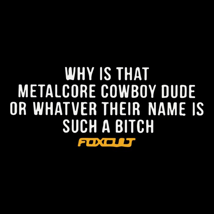 Why Is That Metalcore Cowboy Dude Or Whatever Her Name Is Such A Bitch Foxcult Button