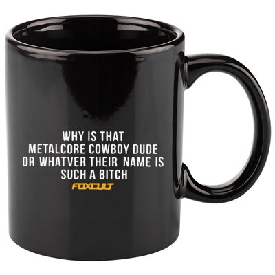 Why Is That Metalcore Cowboy Dude Or Whatever Her Name Is Such A Bitch Foxcult 11oz C Handle Ceramic Mug