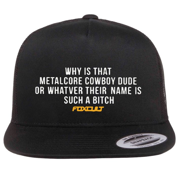 Why Is That Metalcore Cowboy Dude Or Whatever Her Name Is Such A Bitch Foxcult Flatbill Hat