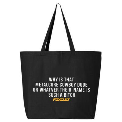 Why Is That Metalcore Cowboy Dude Or Whatever Her Name Is Such A Bitch Foxcult 25L Jumbo Tote