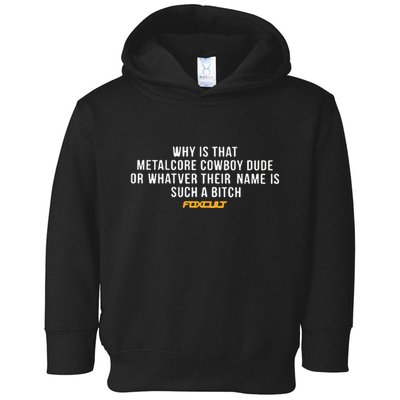 Why Is That Metalcore Cowboy Dude Or Whatever Her Name Is Such A Bitch Foxcult Toddler Hoodie