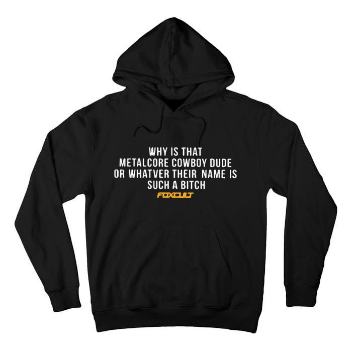 Why Is That Metalcore Cowboy Dude Or Whatever Her Name Is Such A Bitch Foxcult Tall Hoodie