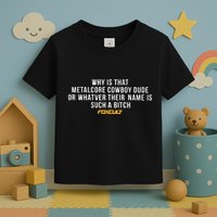Why Is That Metalcore Cowboy Dude Or Whatever Her Name Is Such A Bitch Foxcult Toddler T-Shirt