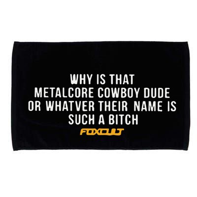 Why Is That Metalcore Cowboy Dude Or Whatever Her Name Is Such A Bitch Foxcult Microfiber Hand Towel