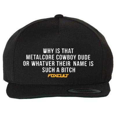 Why Is That Metalcore Cowboy Dude Or Whatever Her Name Is Such A Bitch Foxcult Wool Snapback Cap