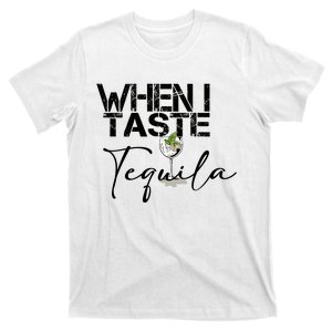 When I Taste Tequila T-Shirt