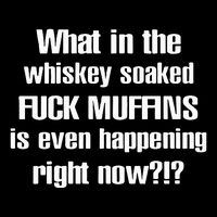 What In The Whiskey Soaked Fuck Muffins Is Even Happening Right Now Sustainable Bucket Hat