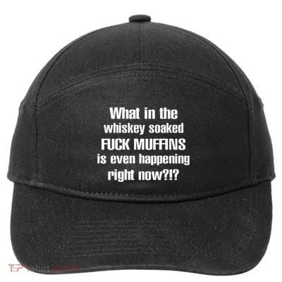 What In The Whiskey Soaked Fuck Muffins Is Even Happening Right Now 7-Panel Snapback Hat
