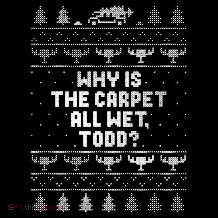 Why Is The Carpet Wet Todd Poster