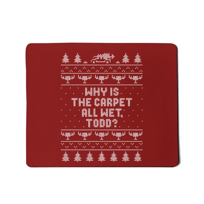 Why Is The Carpet Wet Todd Mousepad