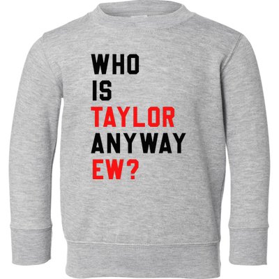 Who Is Taylor Anyway Ew Girl Taylor First Name Groovy 80S Toddler Sweatshirt