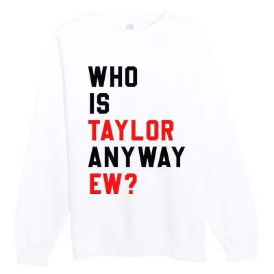 Who Is Taylor Anyway Ew Girl Taylor First Name Groovy 80S Premium Crewneck Sweatshirt