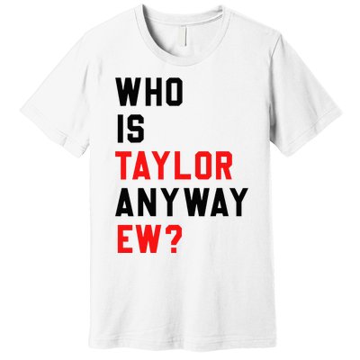 Who Is Taylor Anyway Ew Girl Taylor First Name Groovy 80S Premium T-Shirt